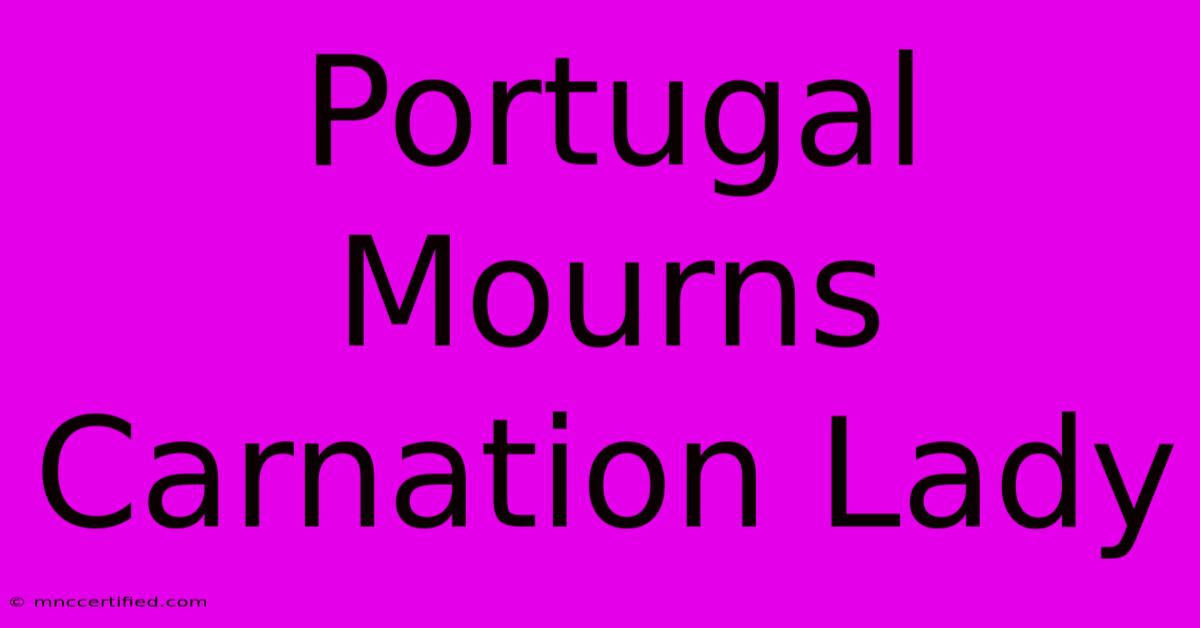 Portugal Mourns Carnation Lady