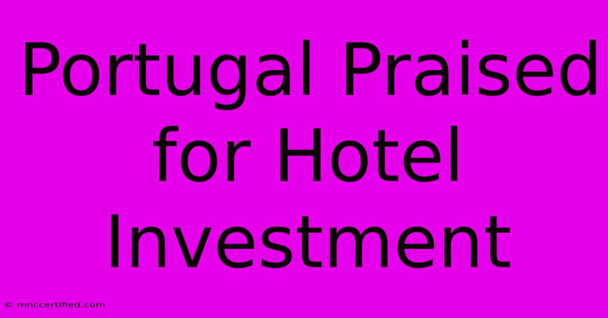 Portugal Praised For Hotel Investment