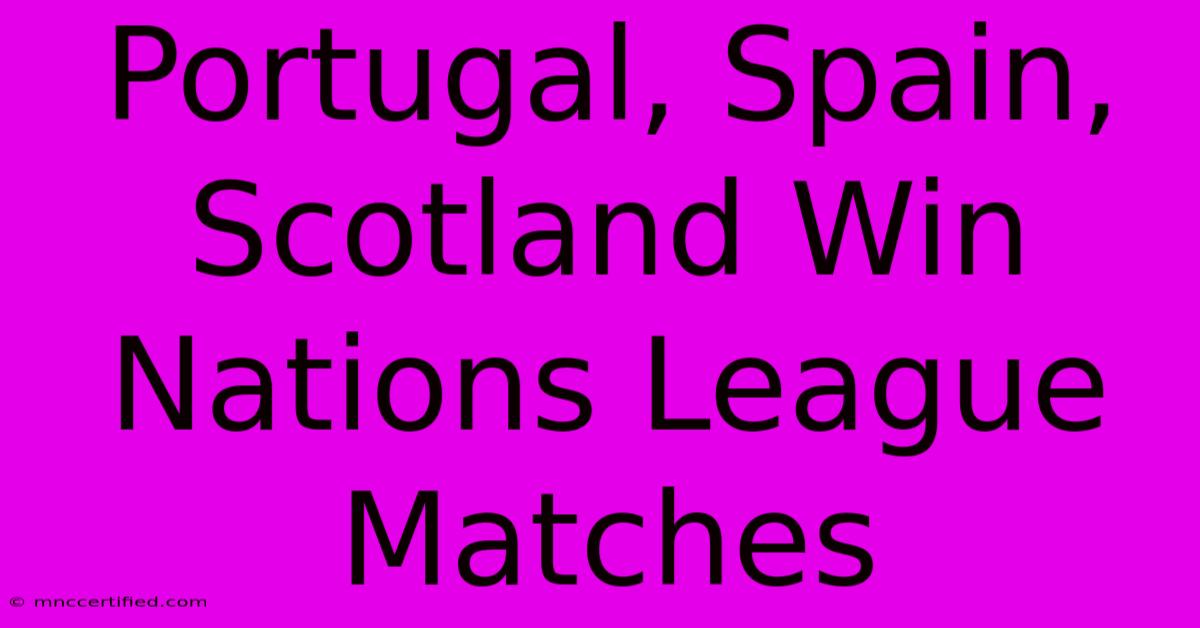 Portugal, Spain, Scotland Win Nations League Matches