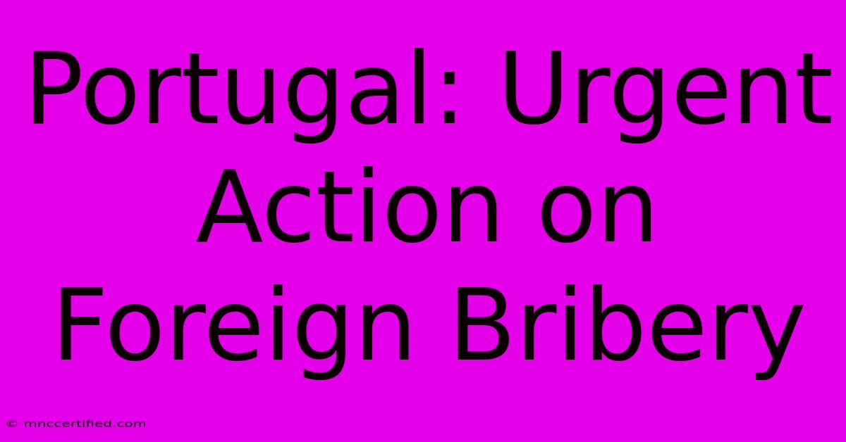 Portugal: Urgent Action On Foreign Bribery