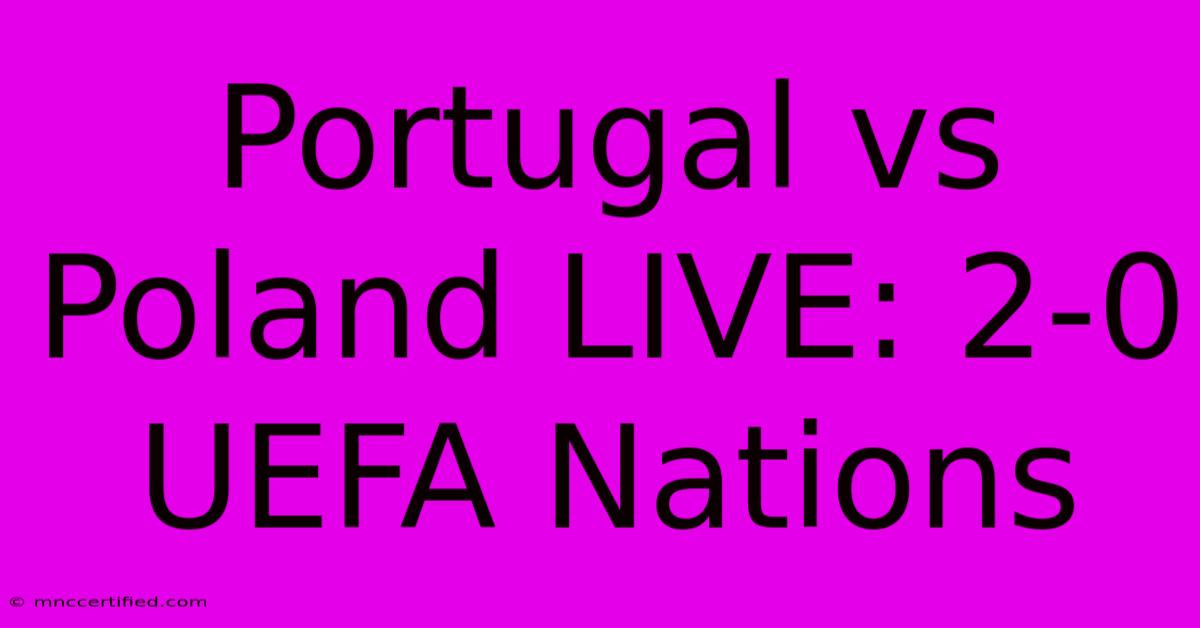 Portugal Vs Poland LIVE: 2-0 UEFA Nations