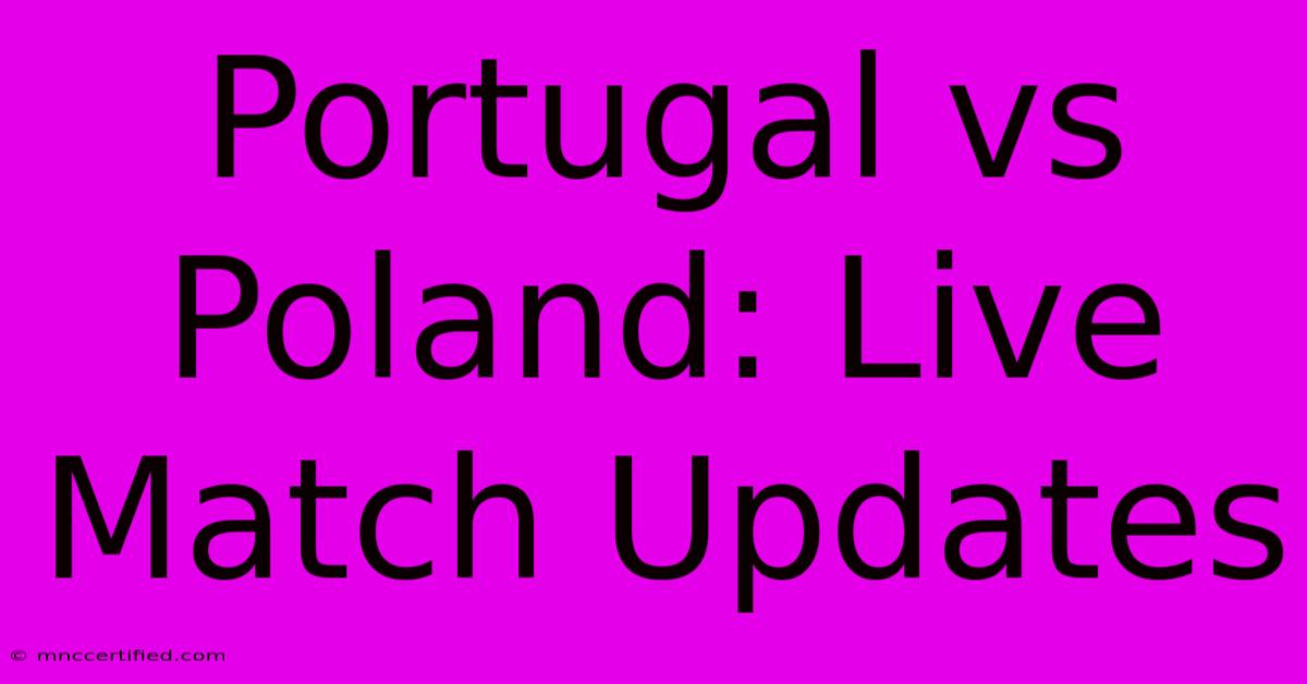 Portugal Vs Poland: Live Match Updates