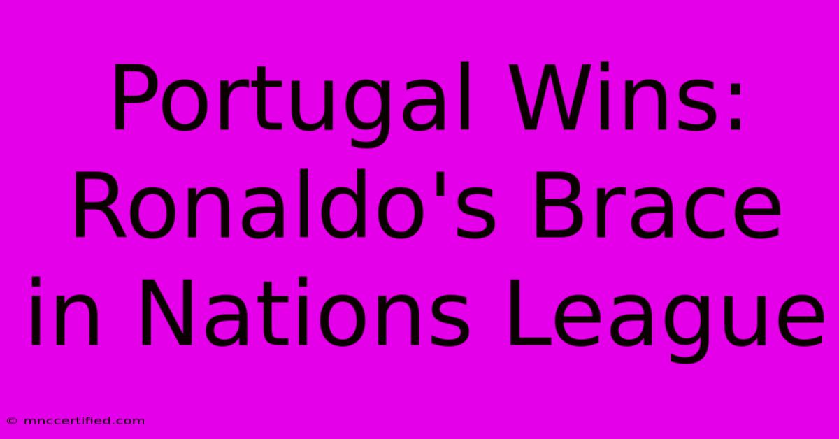 Portugal Wins: Ronaldo's Brace In Nations League