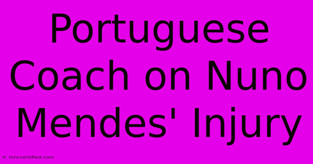 Portuguese Coach On Nuno Mendes' Injury