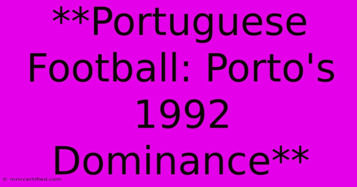 **Portuguese Football: Porto's 1992 Dominance**