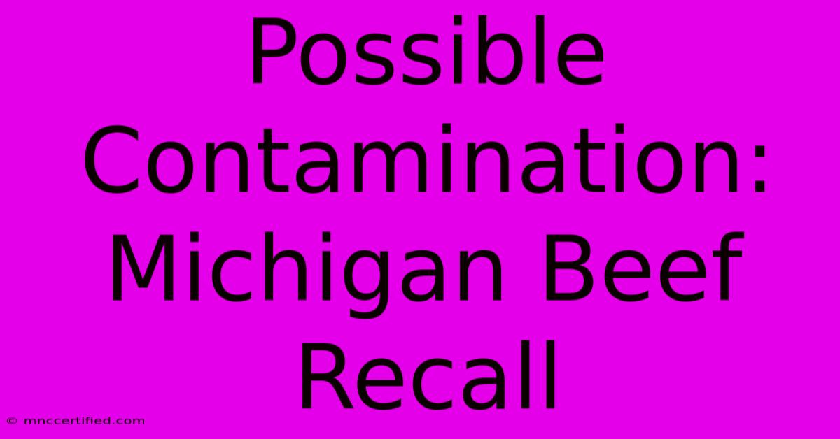 Possible Contamination: Michigan Beef Recall