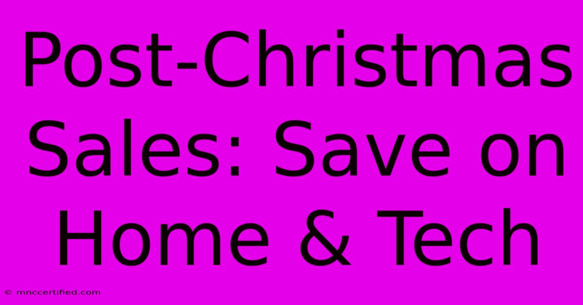 Post-Christmas Sales: Save On Home & Tech