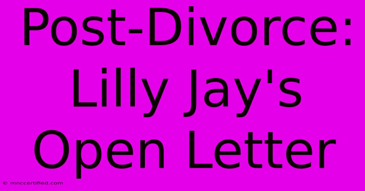 Post-Divorce: Lilly Jay's Open Letter