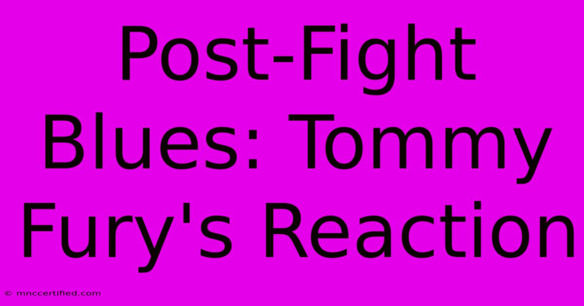 Post-Fight Blues: Tommy Fury's Reaction