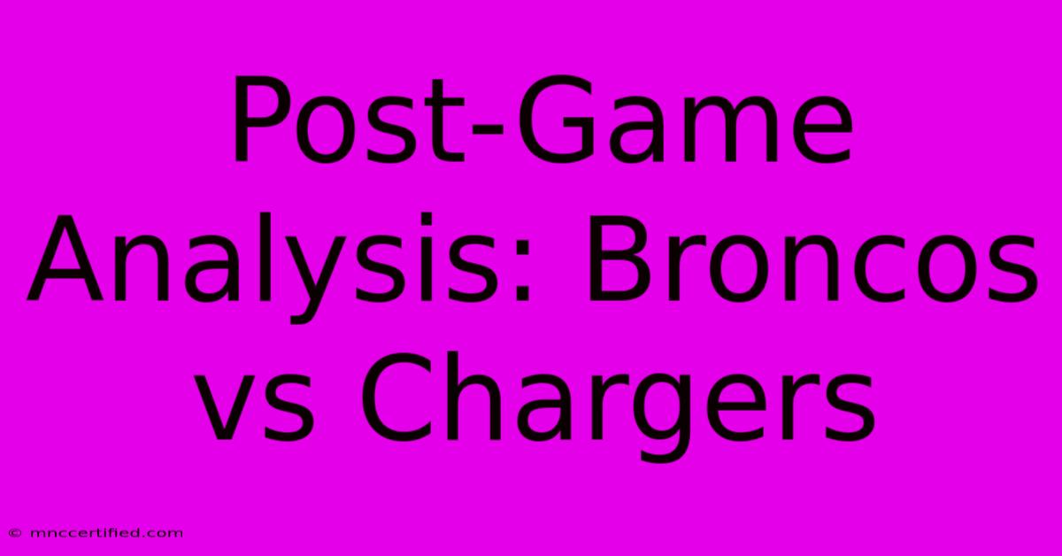 Post-Game Analysis: Broncos Vs Chargers