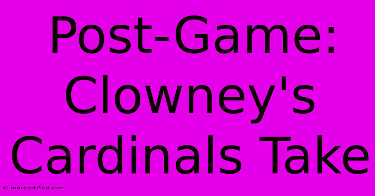 Post-Game: Clowney's Cardinals Take