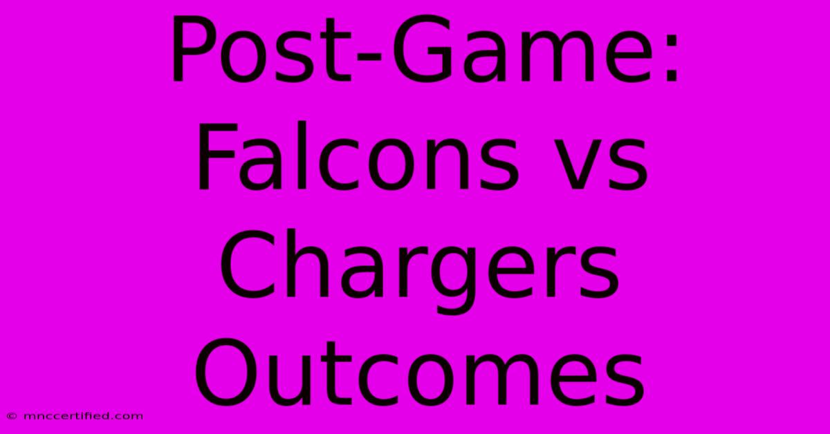 Post-Game: Falcons Vs Chargers Outcomes