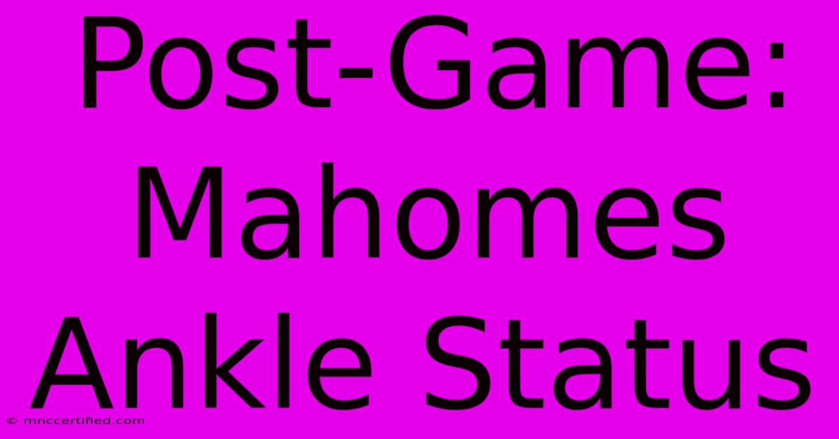 Post-Game: Mahomes Ankle Status