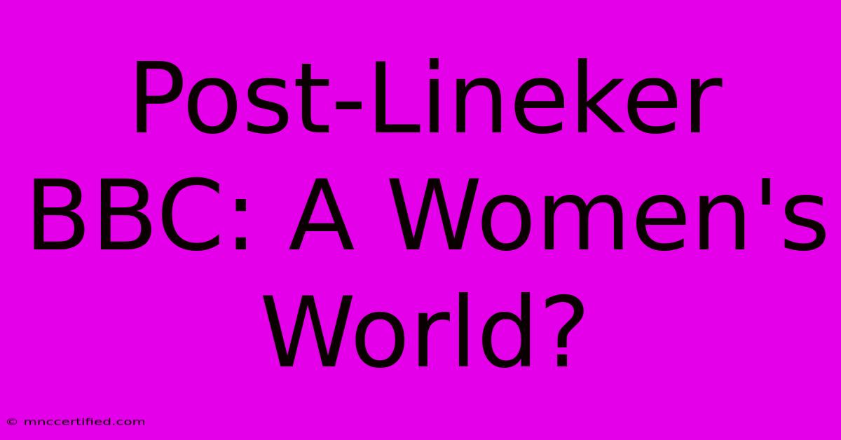 Post-Lineker BBC: A Women's World?