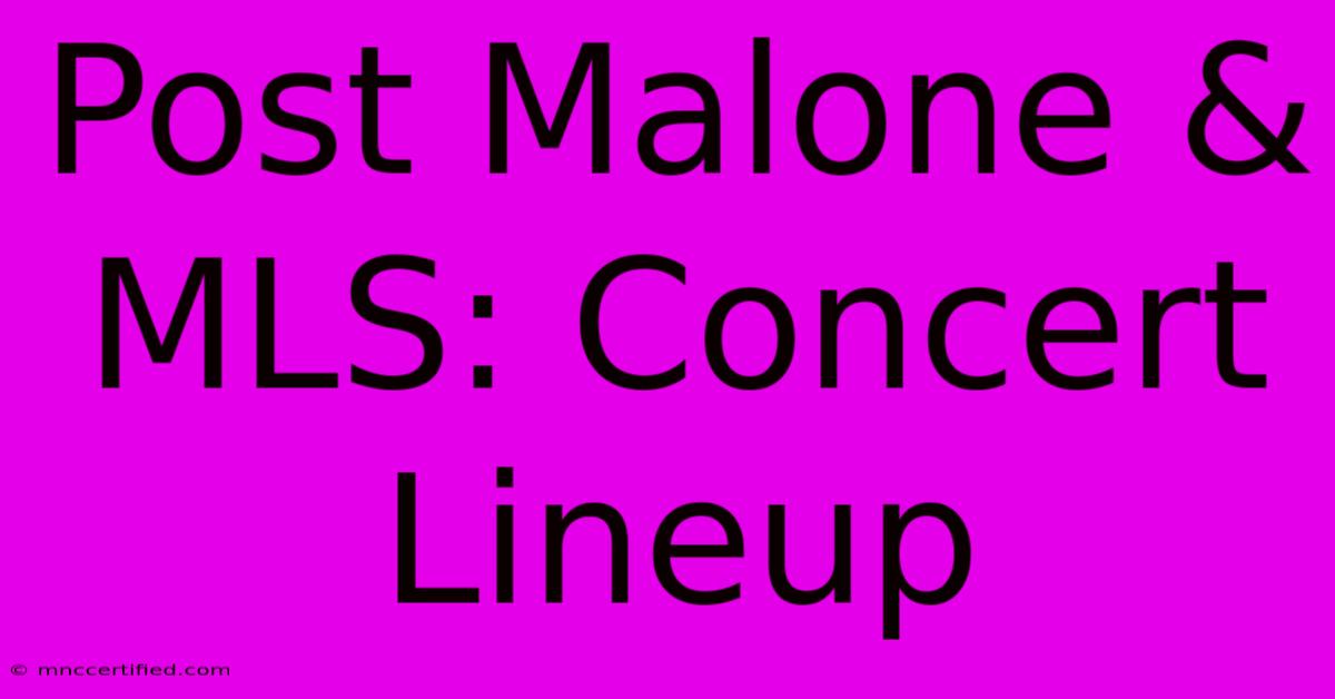 Post Malone & MLS: Concert Lineup