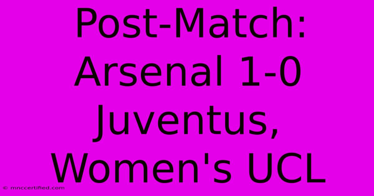 Post-Match: Arsenal 1-0 Juventus, Women's UCL