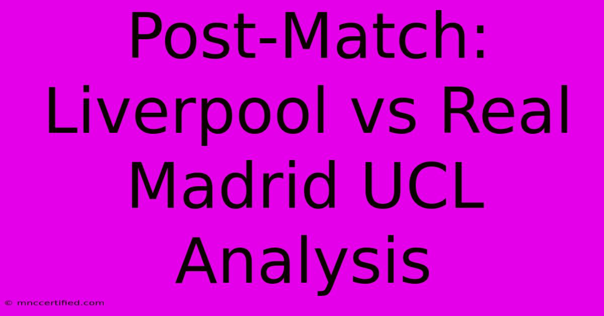 Post-Match: Liverpool Vs Real Madrid UCL Analysis