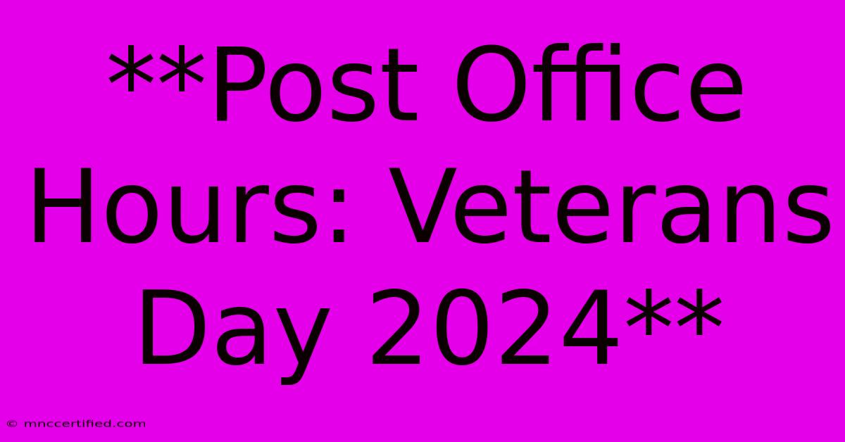 **Post Office Hours: Veterans Day 2024**