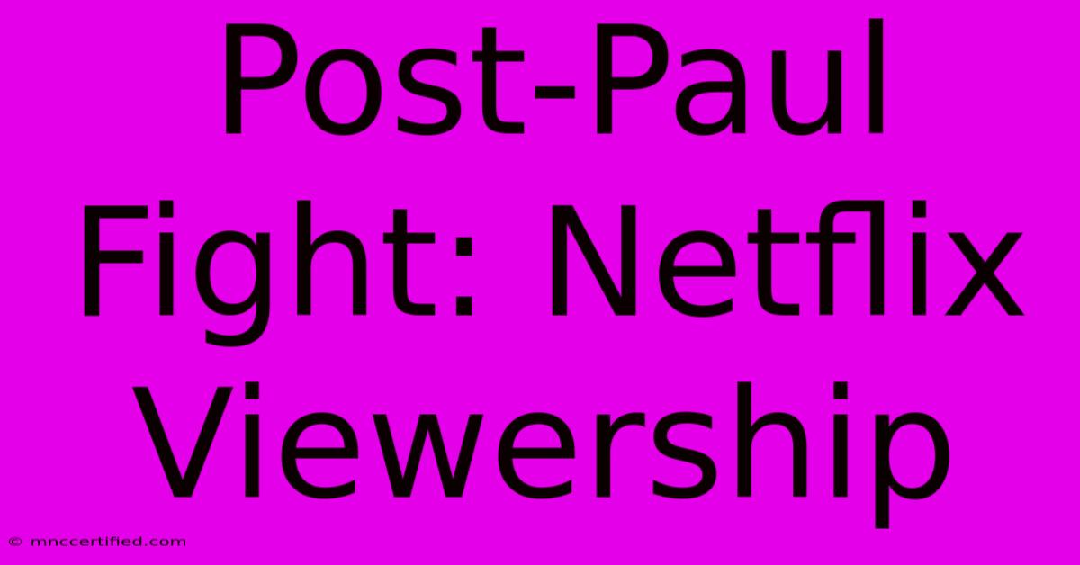 Post-Paul Fight: Netflix Viewership