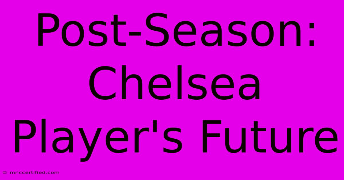 Post-Season: Chelsea Player's Future