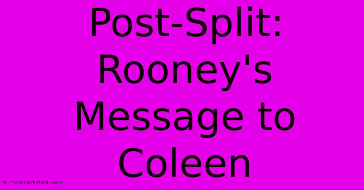 Post-Split: Rooney's Message To Coleen