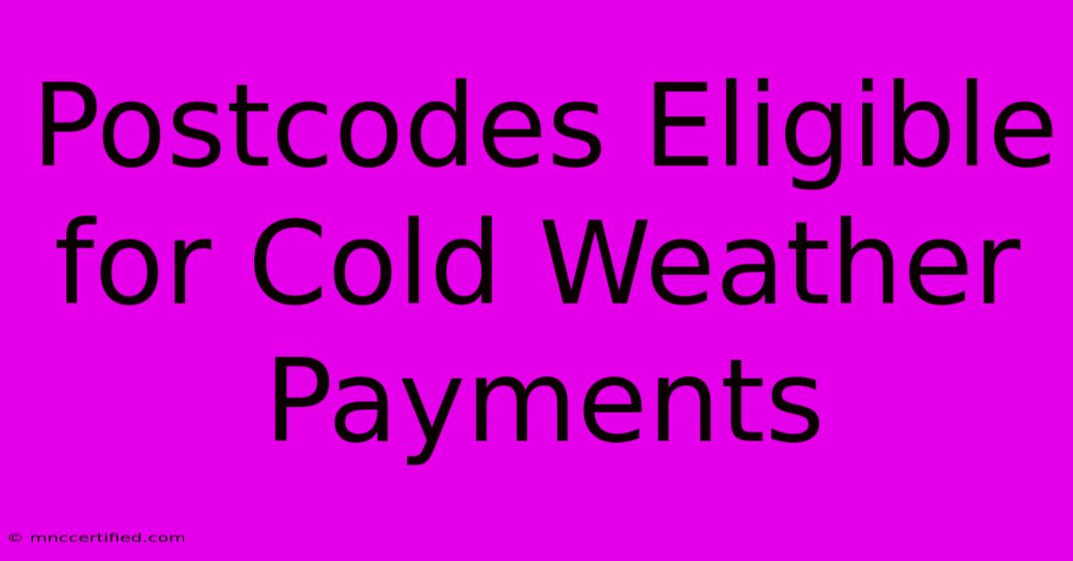 Postcodes Eligible For Cold Weather Payments