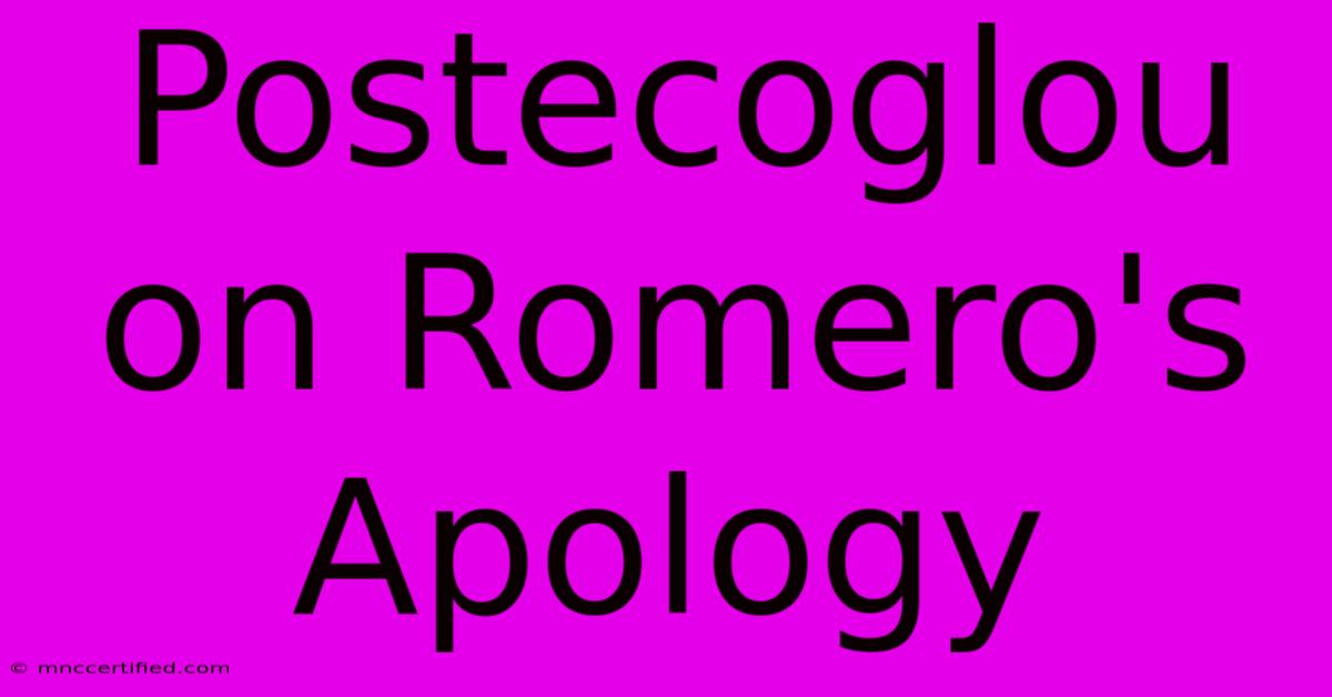 Postecoglou On Romero's Apology