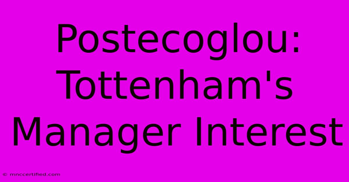 Postecoglou: Tottenham's Manager Interest