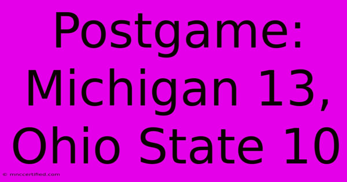 Postgame: Michigan 13, Ohio State 10