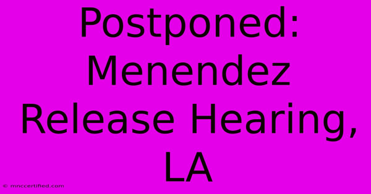 Postponed: Menendez Release Hearing, LA