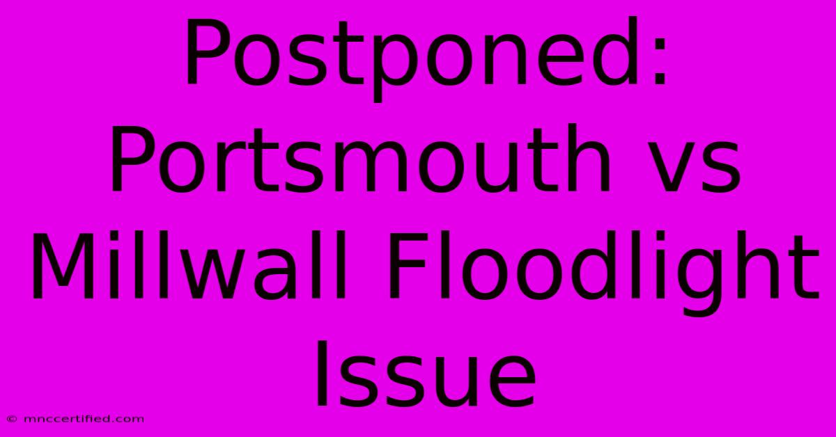 Postponed: Portsmouth Vs Millwall Floodlight Issue