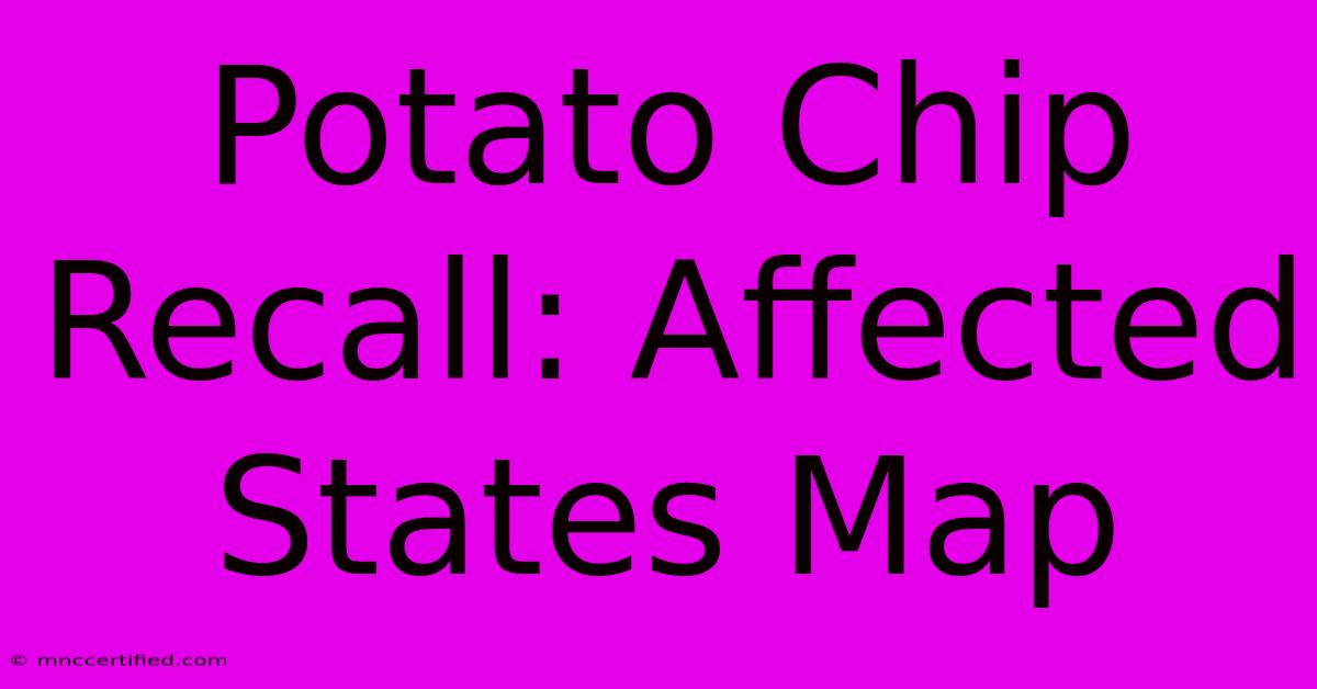 Potato Chip Recall: Affected States Map