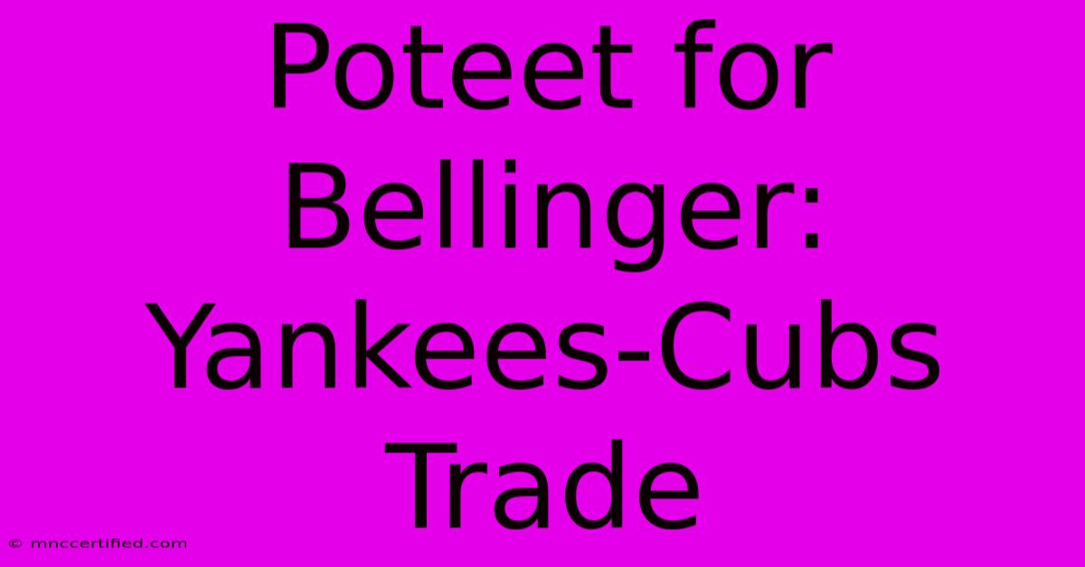 Poteet For Bellinger: Yankees-Cubs Trade