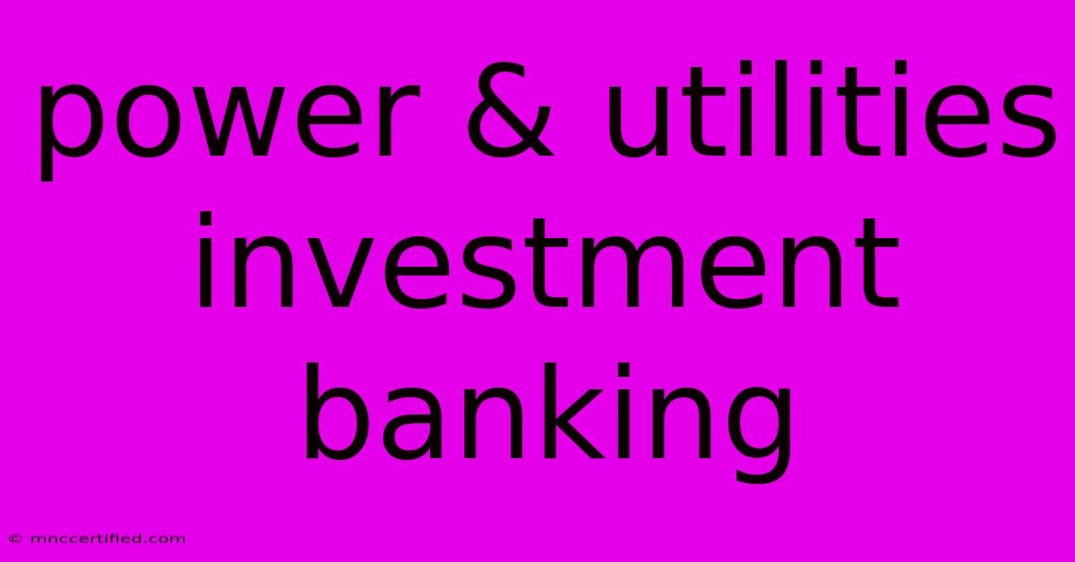 Power & Utilities Investment Banking