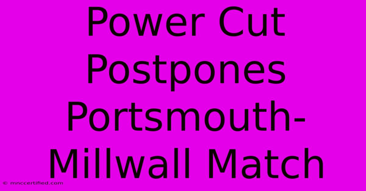 Power Cut Postpones Portsmouth-Millwall Match