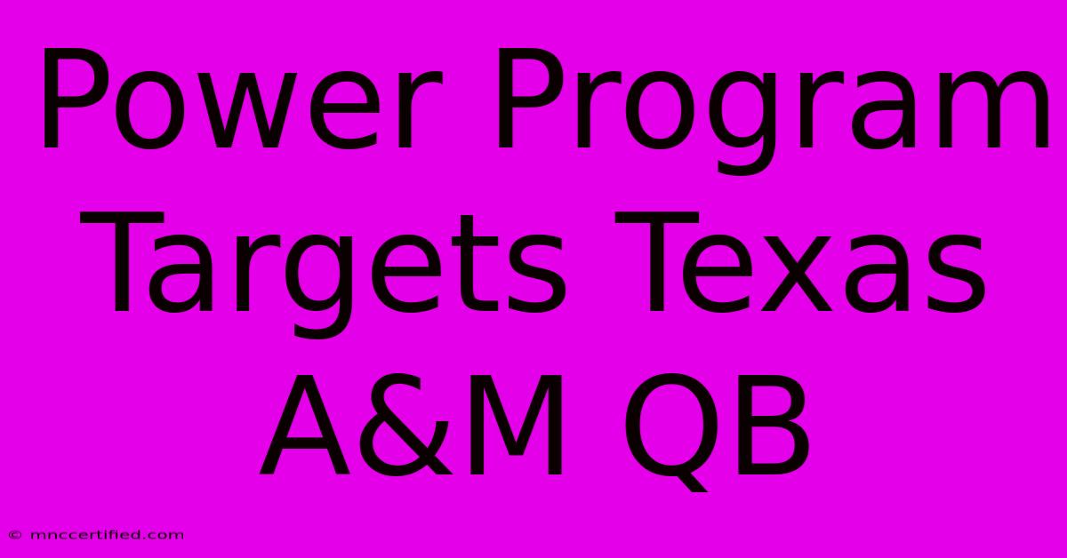 Power Program Targets Texas A&M QB