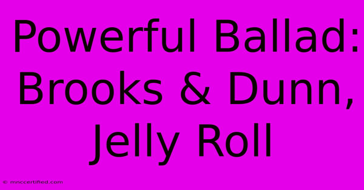 Powerful Ballad: Brooks & Dunn, Jelly Roll