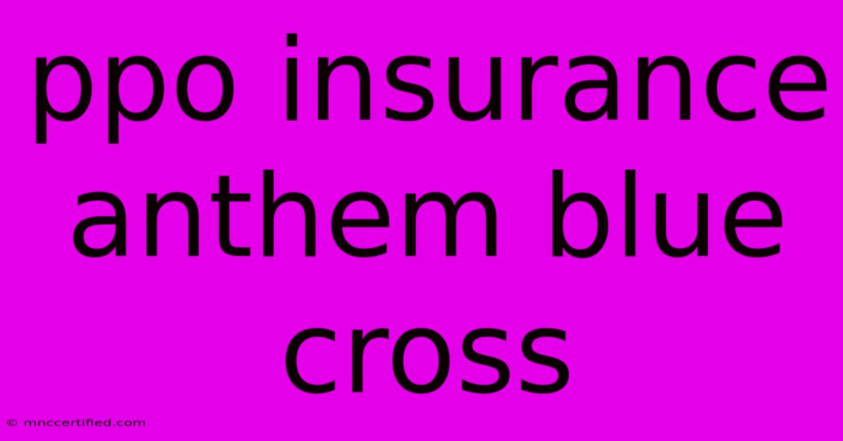 Ppo Insurance Anthem Blue Cross