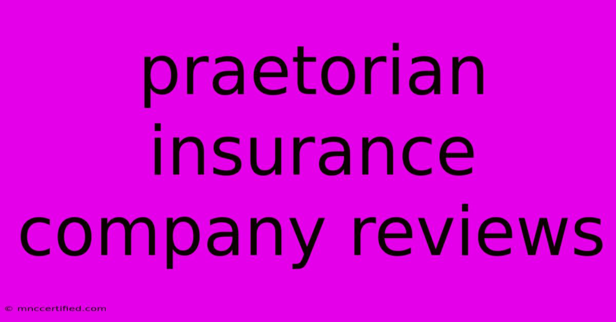 Praetorian Insurance Company Reviews