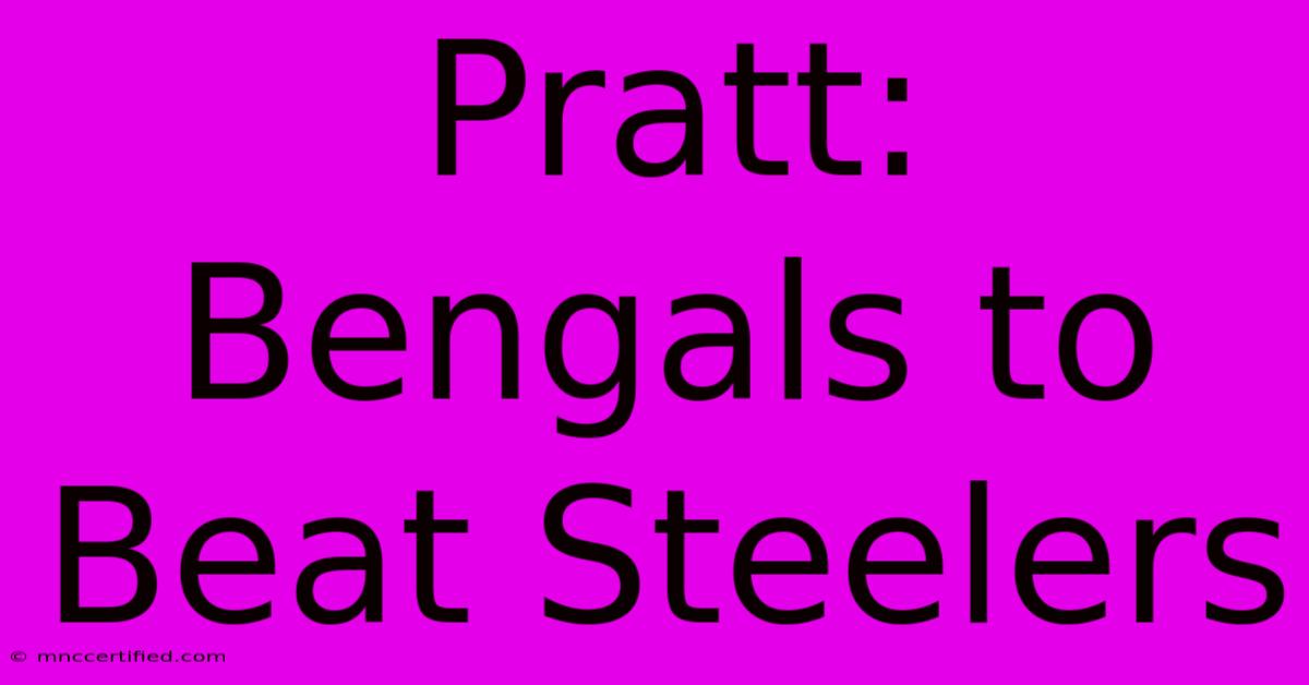 Pratt: Bengals To Beat Steelers