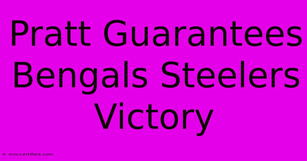 Pratt Guarantees Bengals Steelers Victory