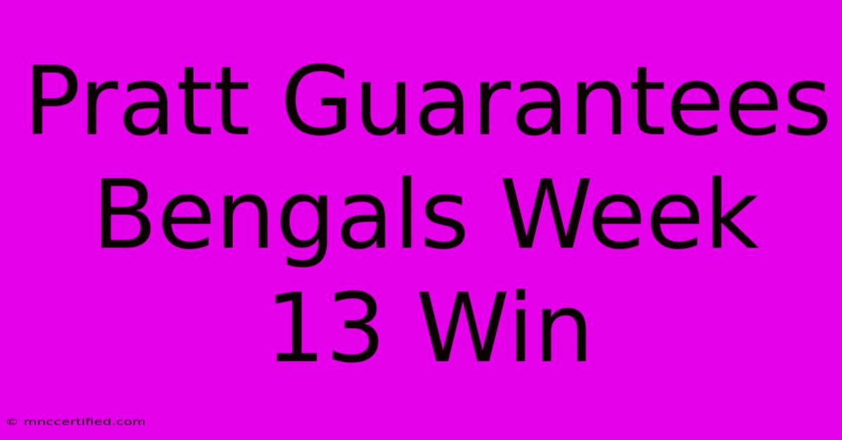 Pratt Guarantees Bengals Week 13 Win