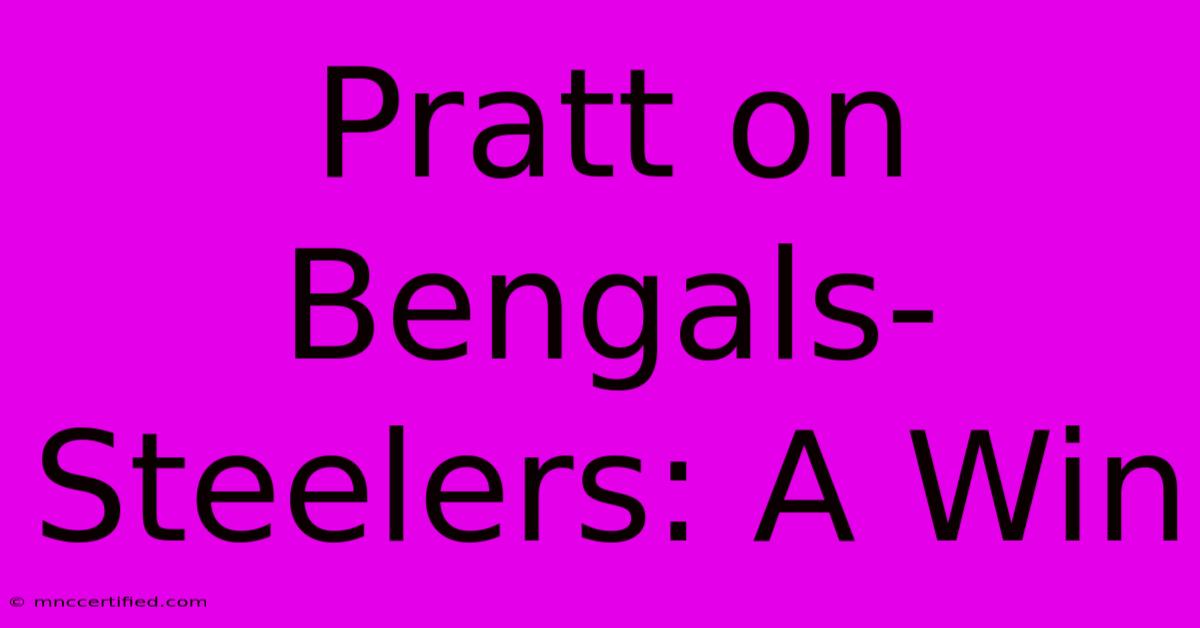 Pratt On Bengals-Steelers: A Win