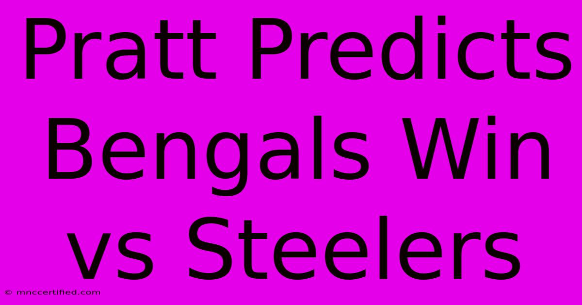 Pratt Predicts Bengals Win Vs Steelers