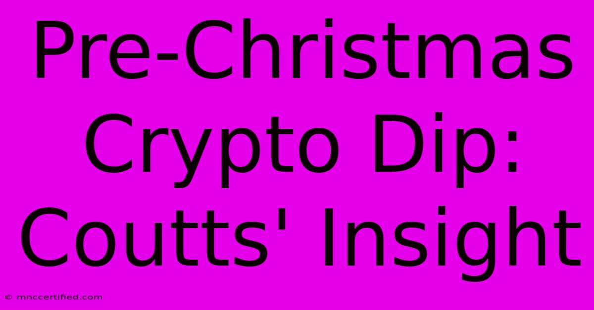 Pre-Christmas Crypto Dip:  Coutts' Insight