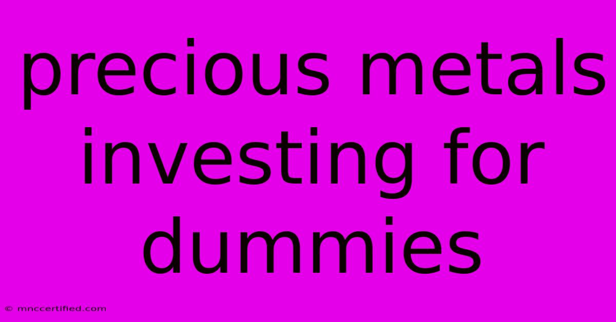 Precious Metals Investing For Dummies