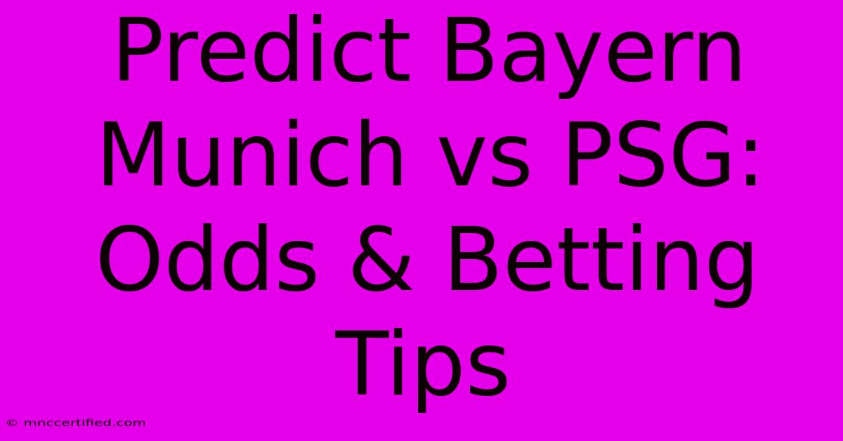 Predict Bayern Munich Vs PSG: Odds & Betting Tips