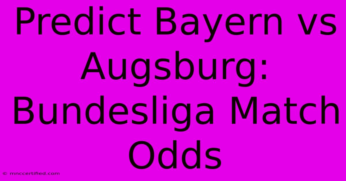 Predict Bayern Vs Augsburg: Bundesliga Match Odds