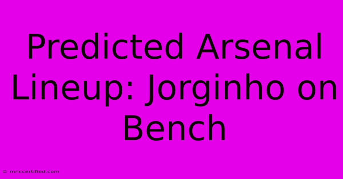 Predicted Arsenal Lineup: Jorginho On Bench