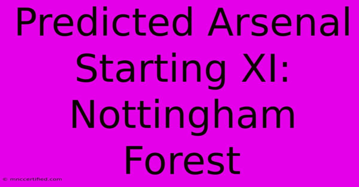 Predicted Arsenal Starting XI: Nottingham Forest